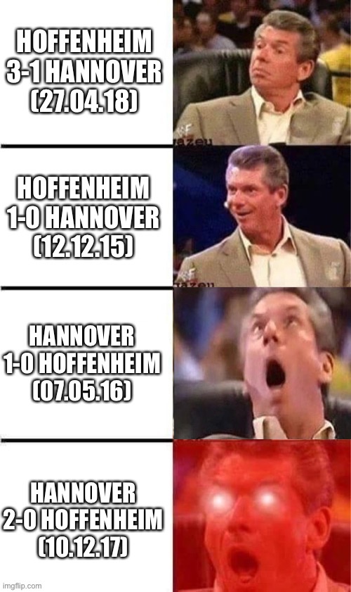 Fixed. | image tagged in hannover,hoffenheim,vince mcmahon reaction w/glowing eyes | made w/ Imgflip meme maker