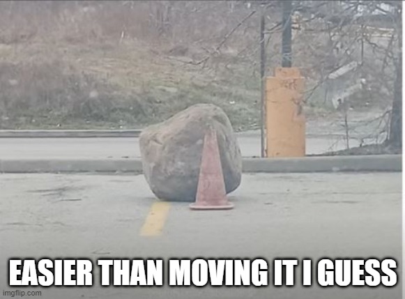 Rock It | EASIER THAN MOVING IT I GUESS | image tagged in you had one job | made w/ Imgflip meme maker