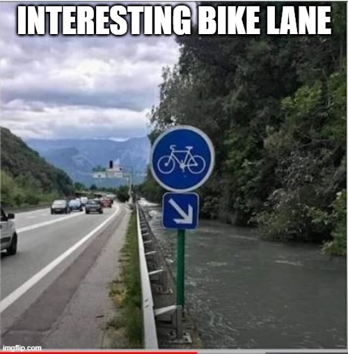 Amphibicycles | INTERESTING BIKE LANE | image tagged in you had one job | made w/ Imgflip meme maker