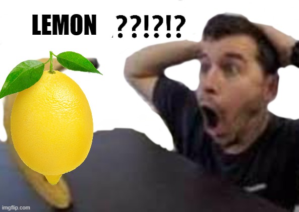 Man shocked at banana | LEMON | image tagged in man shocked at banana | made w/ Imgflip meme maker