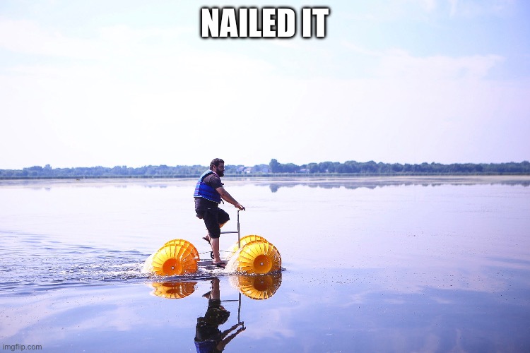 Skill level 100 | NAILED IT | image tagged in water,walking,riding | made w/ Imgflip meme maker