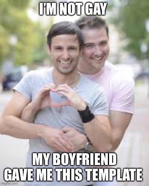 How many have a boyfriend like this | I’M NOT GAY; MY BOYFRIEND GAVE ME THIS TEMPLATE | image tagged in gay love | made w/ Imgflip meme maker