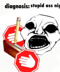 diagnosis stupid ass nig Blank Meme Template