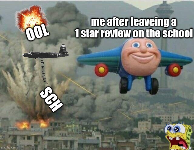 B) | me after leaveing a 1 star review on the school; OOL; SCH | image tagged in jay jay the plane,school,fire,war,dear me,what have i done | made w/ Imgflip meme maker