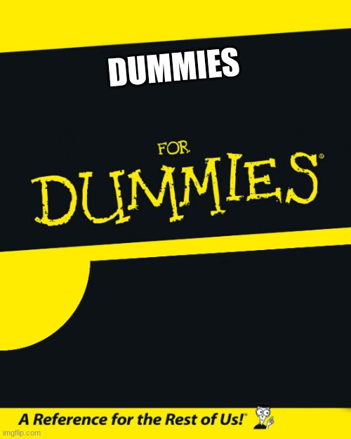 For Dummies | DUMMIES | image tagged in for dummies | made w/ Imgflip meme maker