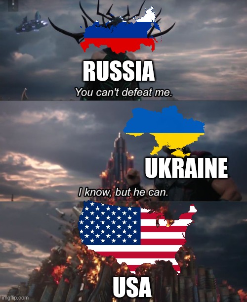 Ukraine War | RUSSIA; UKRAINE; USA | image tagged in you can't defeat me | made w/ Imgflip meme maker