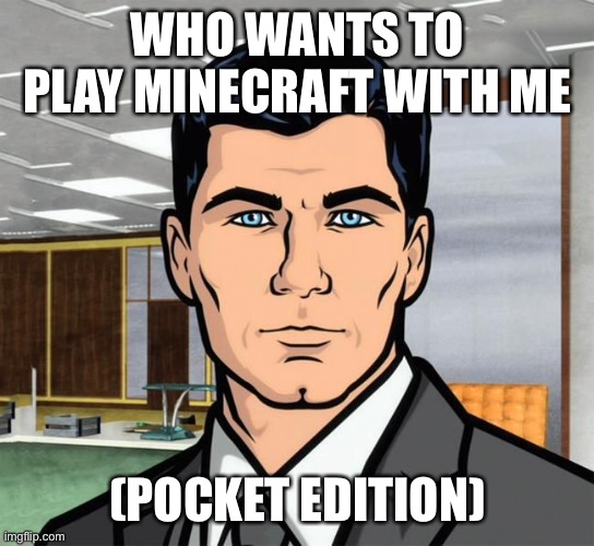 We could make a lgbtq world | WHO WANTS TO PLAY MINECRAFT WITH ME; (POCKET EDITION) | image tagged in do you want | made w/ Imgflip meme maker