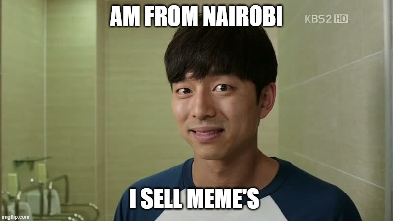 kenya | AM FROM NAIROBI; I SELL MEME'S | image tagged in african | made w/ Imgflip meme maker