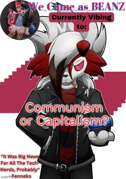 lemme guess: Your politics bore me? | Communism or Capitalism? | image tagged in lycanroc aggretsuko cosplay temp | made w/ Imgflip meme maker