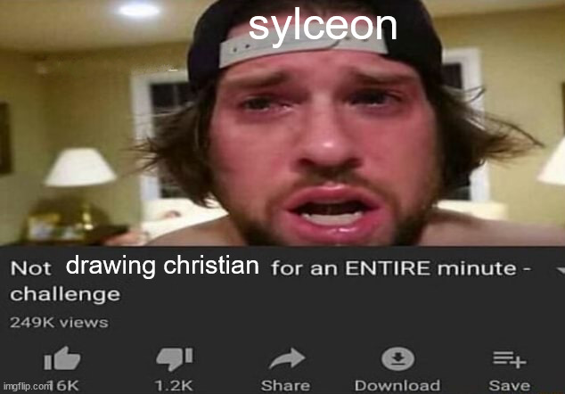 me lore | sylceon; drawing christian | image tagged in not _____ for an entire minute - challenge | made w/ Imgflip meme maker