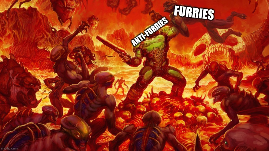 Guys imma gonna try to get banned on furry stream wish me luck | FURRIES; ANTI-FURRIES | image tagged in doomguy | made w/ Imgflip meme maker