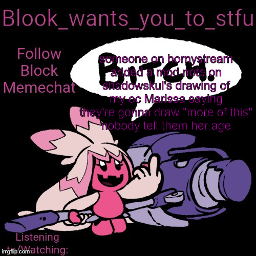 she's 16 just so you know(knowing hornystream, you can say this won't go well) | someone on hornystream added a mod note on shadowskul's drawing of my oc Marissa saying they're gonna draw "more of this"
nobody tell them her age | image tagged in blook's tinkaton template | made w/ Imgflip meme maker