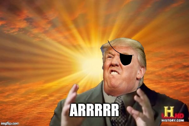 Trump Ancient ALIENS | ARRRRR | image tagged in trump ancient aliens | made w/ Imgflip meme maker