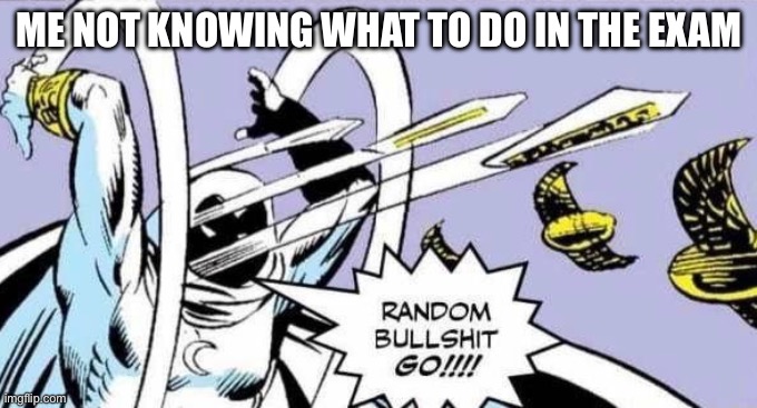 School be like | ME NOT KNOWING WHAT TO DO IN THE EXAM | image tagged in moon knight | made w/ Imgflip meme maker