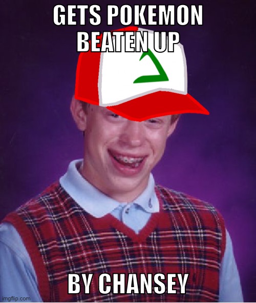 Chansey! Y U NO have attackz! | GETS POKEMON BEATEN UP; BY CHANSEY | image tagged in memes,bad luck brian | made w/ Imgflip meme maker