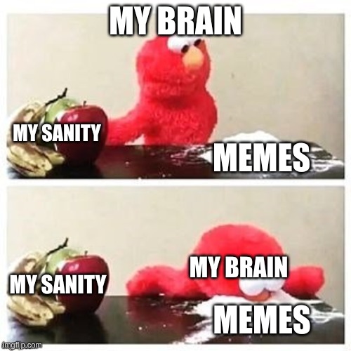 MUST HAVE MEMES | MY BRAIN; MY SANITY; MEMES; MY BRAIN; MY SANITY; MEMES | image tagged in fruits or cocaine | made w/ Imgflip meme maker