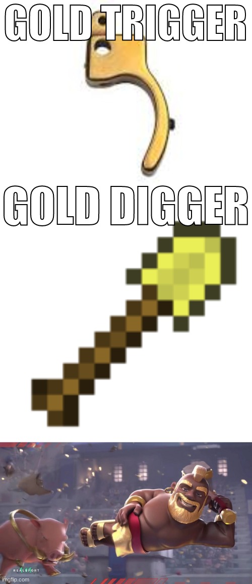 GOLD TRIGGER; GOLD DIGGER | made w/ Imgflip meme maker