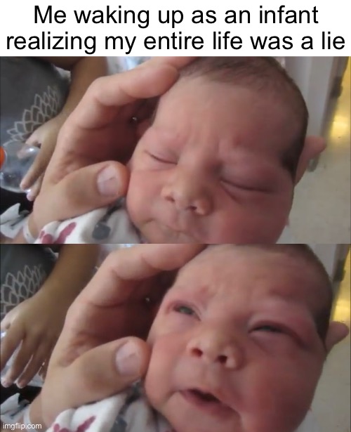 It was all a dream | Me waking up as an infant realizing my entire life was a lie | made w/ Imgflip meme maker