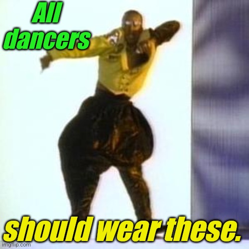 MC HAMMER | All dancers should wear these. | image tagged in mc hammer | made w/ Imgflip meme maker