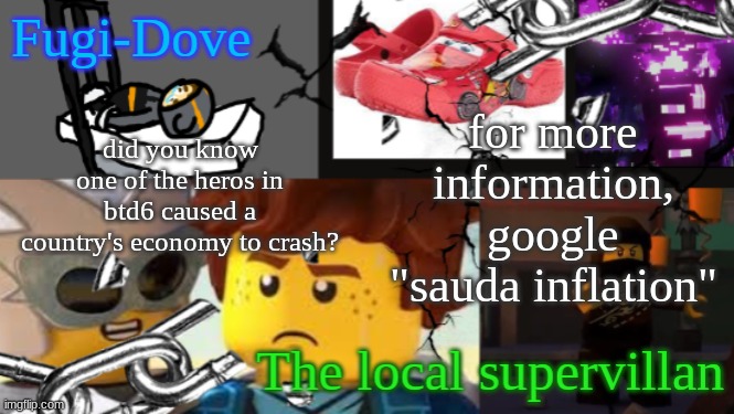 FDAT 9 | did you know one of the heros in btd6 caused a country's economy to crash? for more information, google "sauda inflation" | image tagged in fdat 9 | made w/ Imgflip meme maker