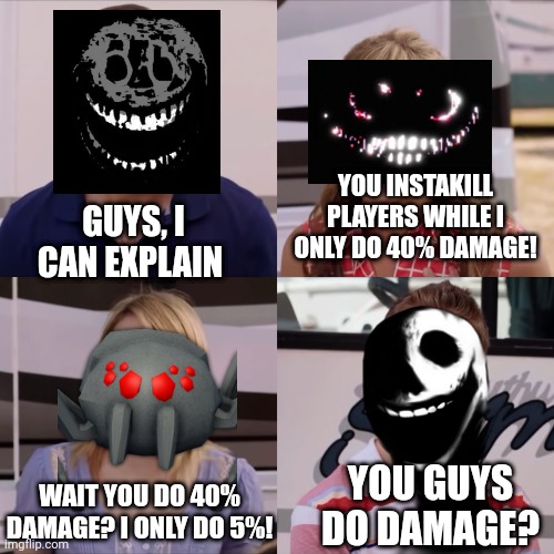 Jack is only dangerous when rush or ambush is coming | YOU INSTAKILL PLAYERS WHILE I ONLY DO 40% DAMAGE! GUYS, I CAN EXPLAIN; YOU GUYS DO DAMAGE? WAIT YOU DO 40% DAMAGE? I ONLY DO 5%! | image tagged in we're the miller | made w/ Imgflip meme maker
