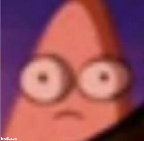 Patrick scared | image tagged in patrick scared | made w/ Imgflip meme maker