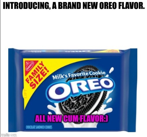 :) | image tagged in introducing,a,brand new,flavor,of,oreos | made w/ Imgflip meme maker