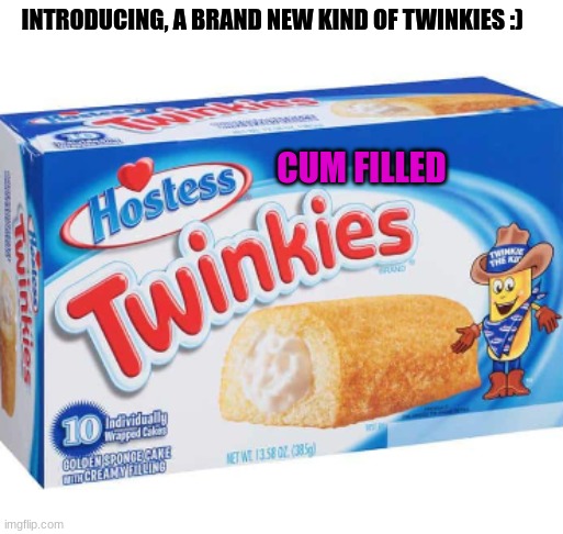 :) | INTRODUCING, A BRAND NEW KIND OF TWINKIES :); CUM FILLED | image tagged in twinkies | made w/ Imgflip meme maker