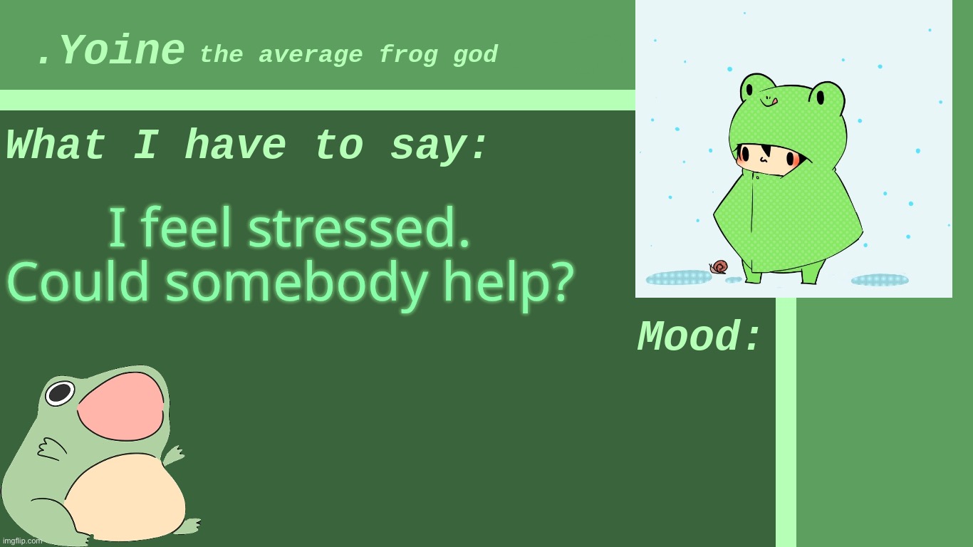 Please. | I feel stressed. Could somebody help? | made w/ Imgflip meme maker
