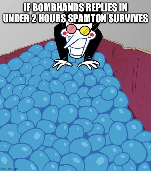 IF BOMBHANDS REPLIES IN UNDER 2 HOURS SPAMTON SURVIVES | made w/ Imgflip meme maker