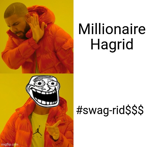 Swag-rid | Millionaire Hagrid; #swag-rid$$$ | image tagged in memes,drake hotline bling | made w/ Imgflip meme maker