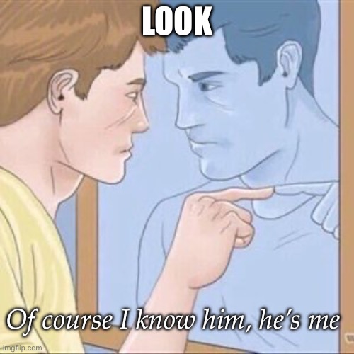 Not quite Obi Wan Kenobi | LOOK; Of course I know him, he’s me | image tagged in guy pointing at mirror,obi wan kenobi,look at me | made w/ Imgflip meme maker