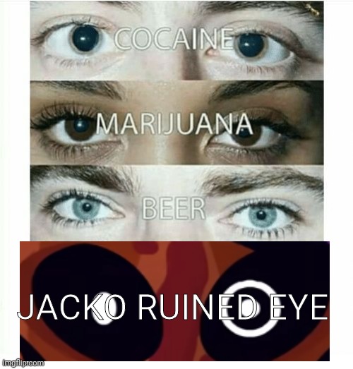 Le incredibox meme | JACKO RUINED EYE | image tagged in cocaine beer marijuana | made w/ Imgflip meme maker