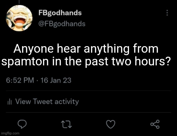 Since I was offline for a bit | Anyone hear anything from spamton in the past two hours? | image tagged in pie charts | made w/ Imgflip meme maker
