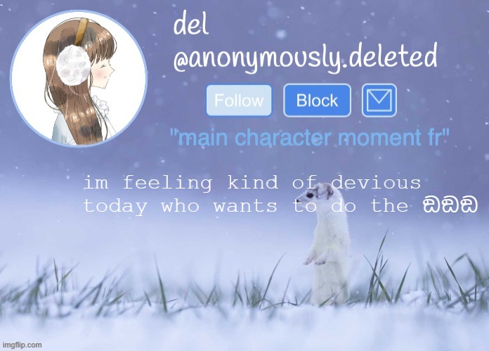 del announcement (winter) | im feeling kind of devious today who wants to do the ඞඞඞ | image tagged in del announcement winter | made w/ Imgflip meme maker