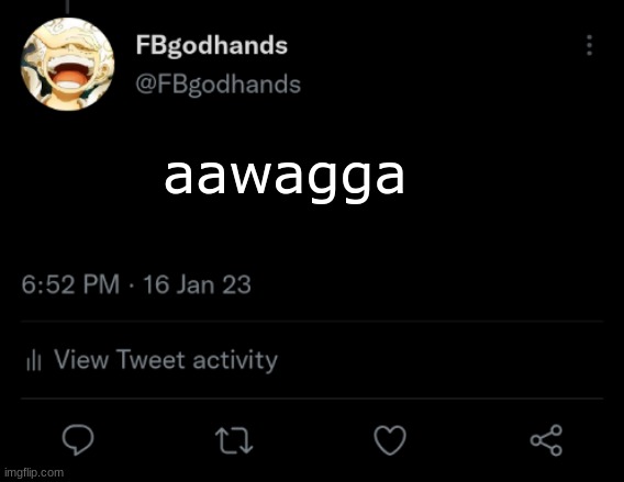 aawagga | image tagged in fbgodhands twitter temp blank | made w/ Imgflip meme maker
