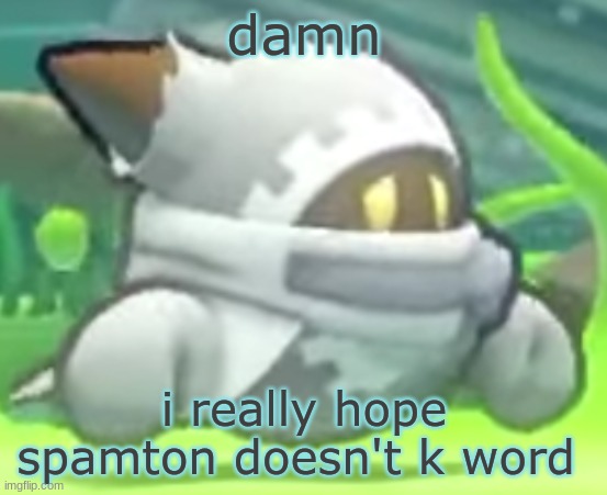 depression | damn; i really hope spamton doesn't k word | image tagged in depression | made w/ Imgflip meme maker