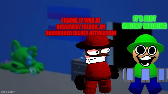 it just cuts to black for a while | I KNOW, IT WAS AT DISCOVERY ISLAND, AN ABANDONED DISNEY ATTRACTION; IT'S JUST MICKEY WALKING | image tagged in bandu's bedroom,memes,disney | made w/ Imgflip meme maker