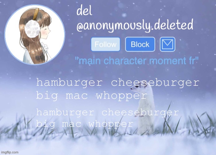 del announcement (winter) | hamburger cheeseburger big mac whopper; hamburger cheeseburger big mac whopper | image tagged in del announcement winter | made w/ Imgflip meme maker