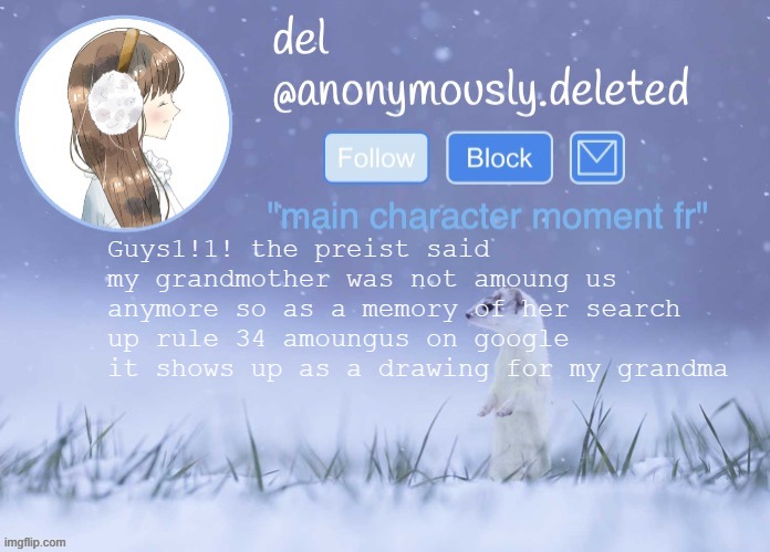 del announcement (winter) | Guys1!1! the preist said my grandmother was not amoung us anymore so as a memory of her search up rule 34 amoungus on google it shows up as a drawing for my grandma | image tagged in del announcement winter | made w/ Imgflip meme maker