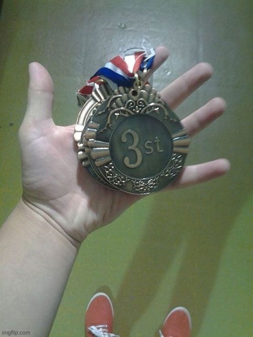 "mom I got 3st place!" | image tagged in you had one job just the one | made w/ Imgflip meme maker