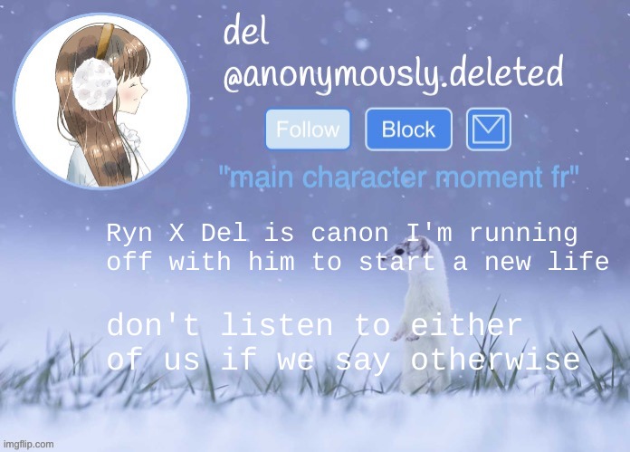 del announcement (winter) | Ryn X Del is canon I'm running off with him to start a new life; don't listen to either of us if we say otherwise | image tagged in del announcement winter | made w/ Imgflip meme maker