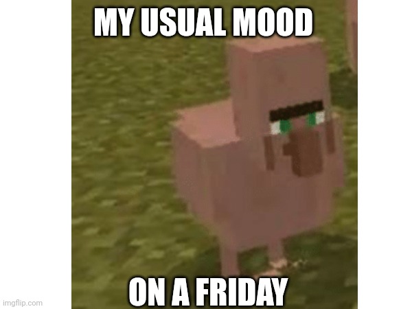 My mood on a Friday | MY USUAL MOOD; ON A FRIDAY | made w/ Imgflip meme maker