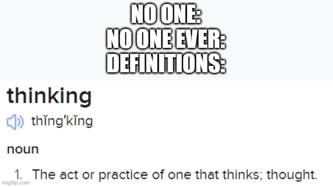 This Is So Annoying | NO ONE:
NO ONE EVER:
DEFINITIONS: | image tagged in definition,annoying | made w/ Imgflip meme maker