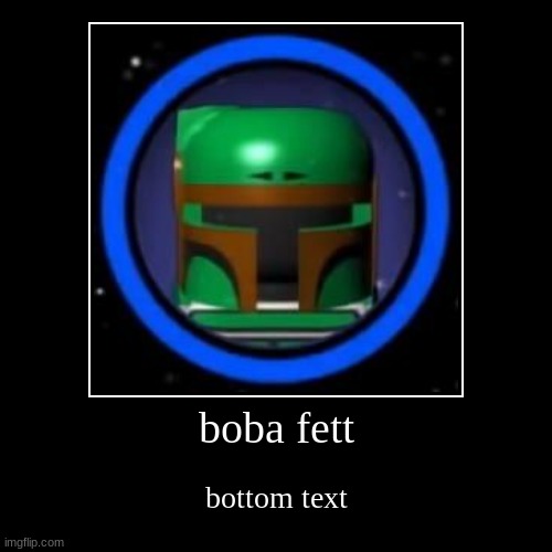 bottom text | image tagged in funny,demotivationals,boba fett,lego,lego star wars | made w/ Imgflip demotivational maker