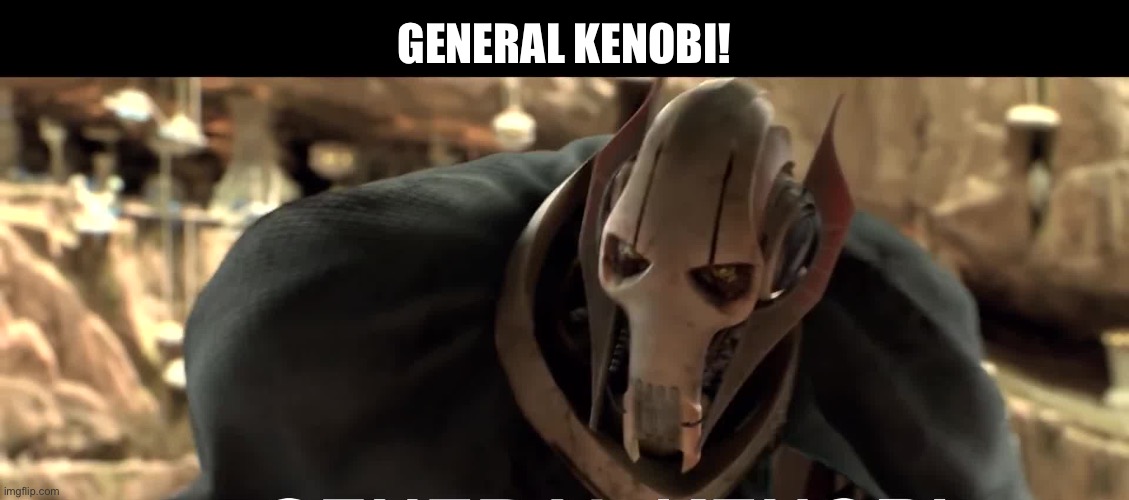 General Kenobi | GENERAL KENOBI! | image tagged in general kenobi | made w/ Imgflip meme maker