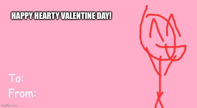 Its a bit late. | HAPPY HEARTY VALENTINE DAY! | image tagged in valentine's day card meme | made w/ Imgflip meme maker