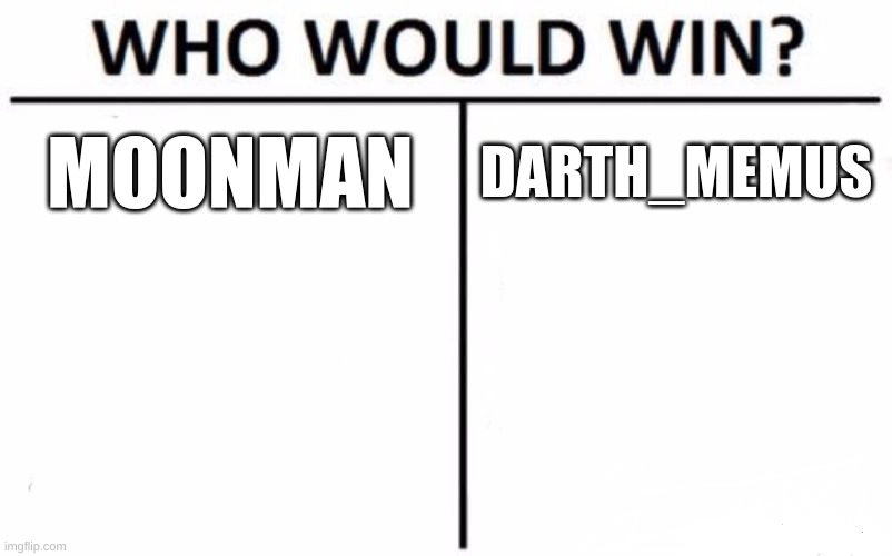 Who Would Win? | MOONMAN; DARTH_MEMUS | image tagged in memes,who would win | made w/ Imgflip meme maker