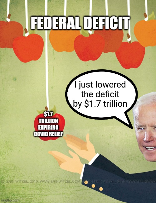 It's already been shown to be expiring covid packages but yet he still says he did it | FEDERAL DEFICIT; I just lowered the deficit by $1.7 trillion; $1.7 TRILLION EXPIRING COVID RELIEF | image tagged in low hanging fruit,democrats,biden,white house | made w/ Imgflip meme maker