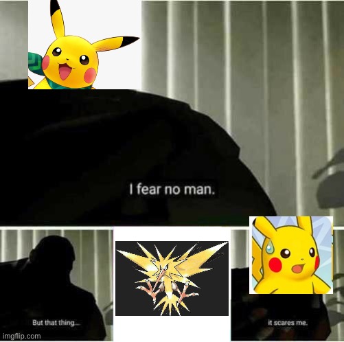 I hate red rescue team zapdos | image tagged in i fear no man | made w/ Imgflip meme maker